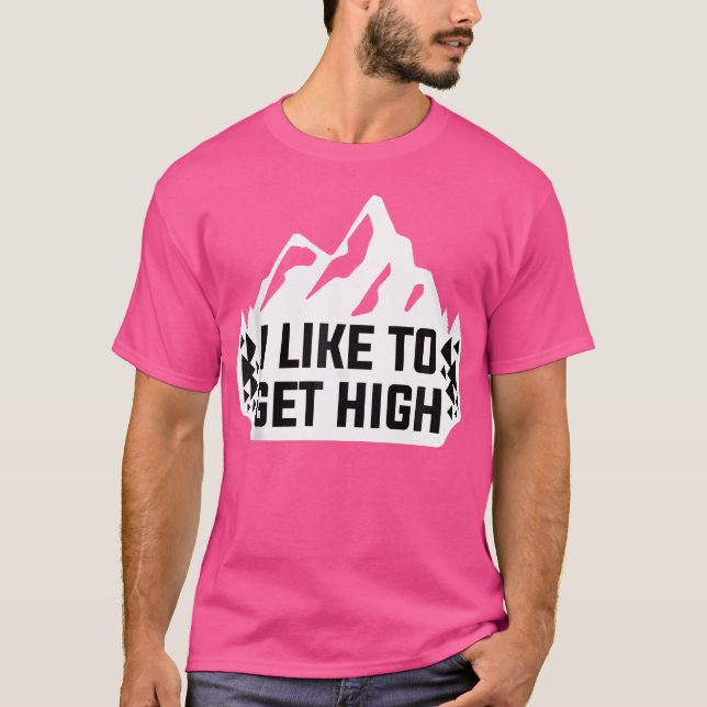 I Like To Get High Rock Climbing Mountain Climber T-Shirt (Vorderseite)