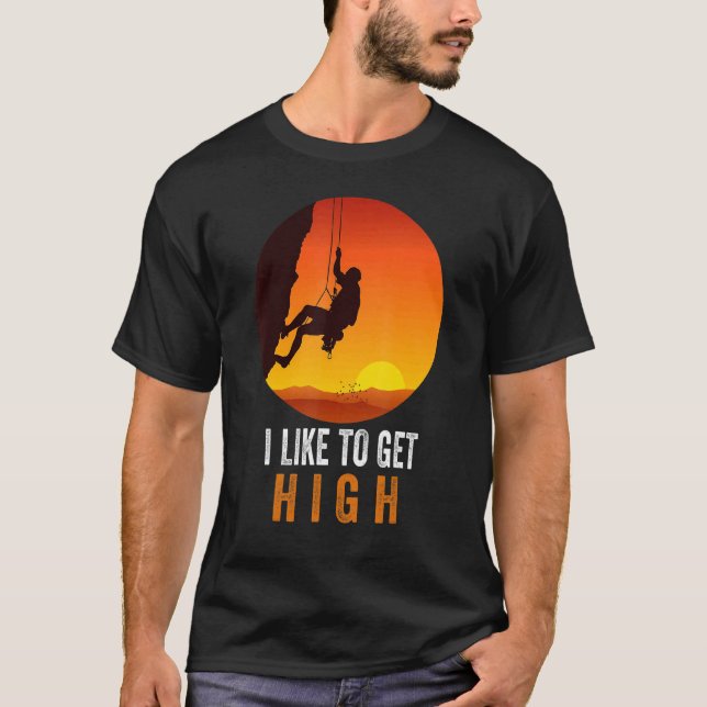I Like To Get High Rock Climbing Mountain Climbing T-Shirt (Vorderseite)
