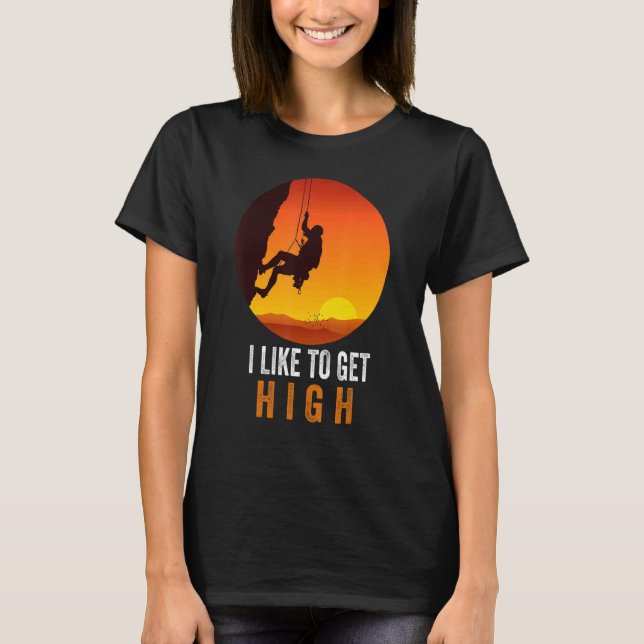 I Like To Get High Rock Climbing Mountain Climbing T-Shirt (Vorderseite)