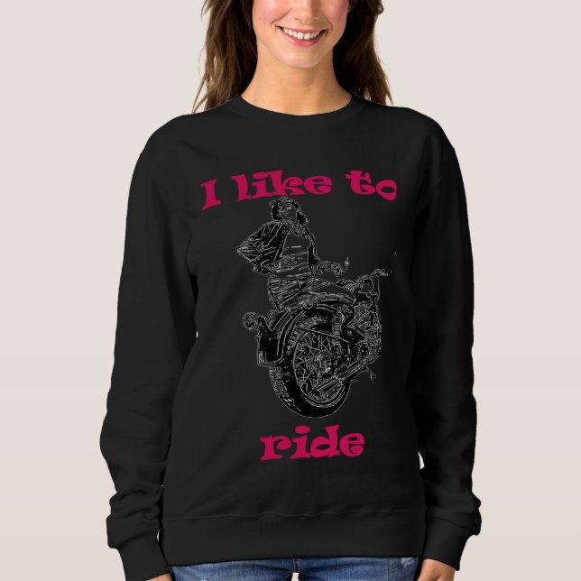 I like to ride  Ladies Motorcycle Riders Sweatshirt (Vorderseite)