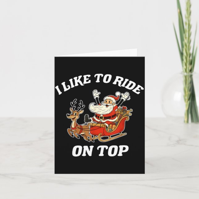 I Like To Ride On Top Santa Inappropriate Christma Karte (Vorderseite)