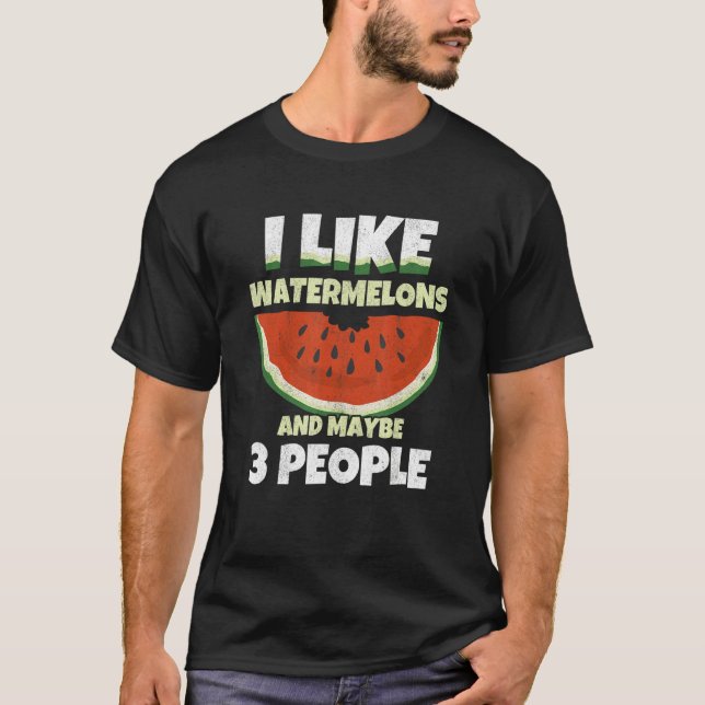 I Like Watermelons And Maybe 3 People Melon Waterm T-Shirt (Vorderseite)