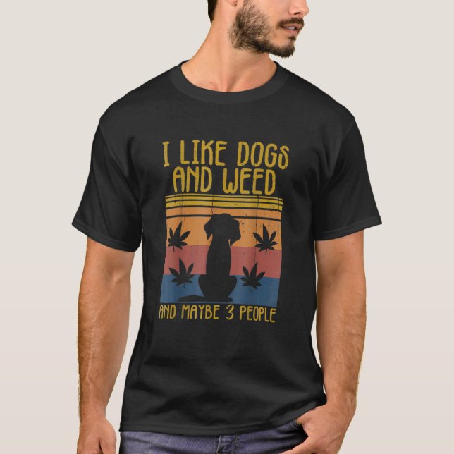 I Like Weed My Dog And Maybe 3 People Funny Dog Lo T-Shirt (Vorderseite)