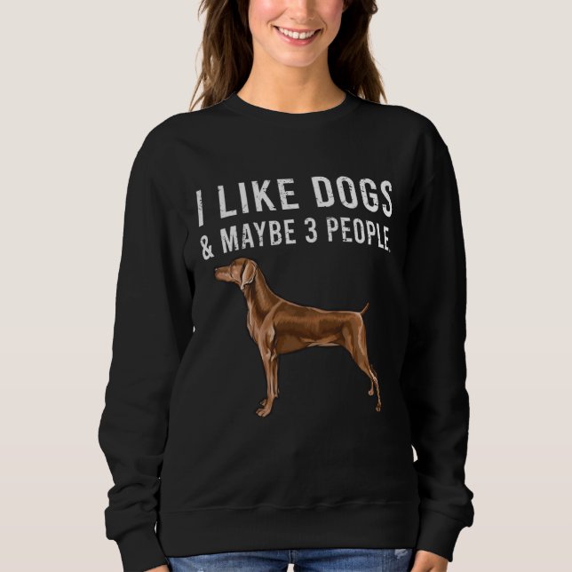 I Like Weimaraner Dogs And Maybe 3 People Sweatshirt (Vorderseite)