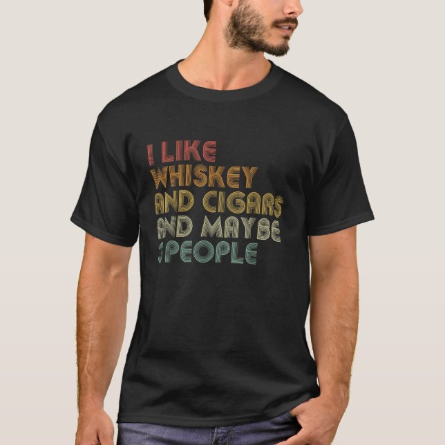 I Like Whiskey And Cigars And Maybe 3 People Funny T-Shirt (Vorderseite)