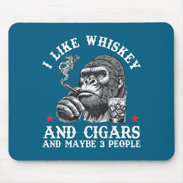 I Like Whiskey And Cigars And Maybe 3 People Monke Mousepad (Vorne)