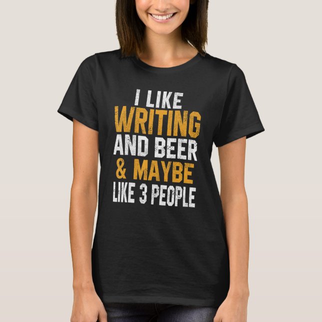 I Like Writing And Beer Author Teacher Journalist  T-Shirt (Vorderseite)