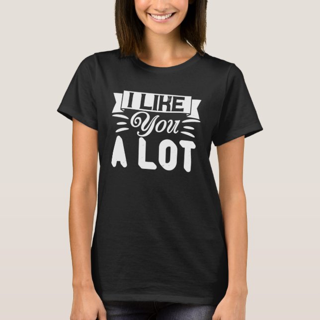 I Like You A Lot  Relationship Couple T-Shirt (Vorderseite)