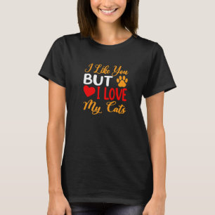 I Like You But I Love My Cats Funny Cat T-Shirt