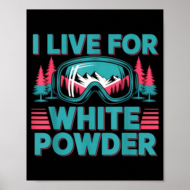 I Live For White Wder Ski Goggles Snowboard Art  Poster (Vorne)