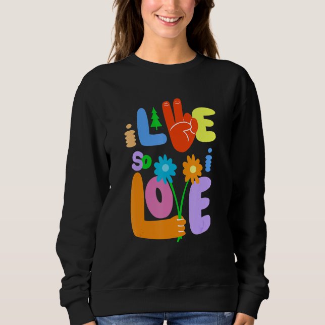 I Live So I Love Peace Hand Symbol Flower  Graphic Sweatshirt (Vorderseite)