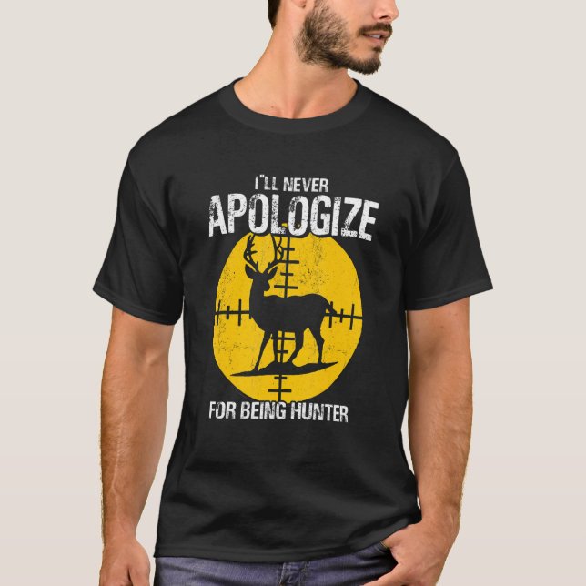 I ll Apologize Never For Beeing Hunter Deer Huntin T-Shirt (Vorderseite)