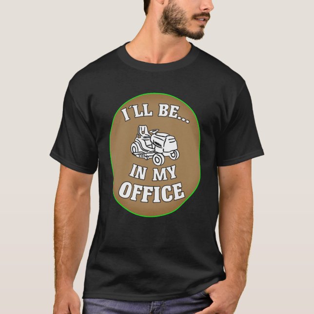 I ll Be In My Office Gardening & Lawn Mower T-Shirt (Vorderseite)