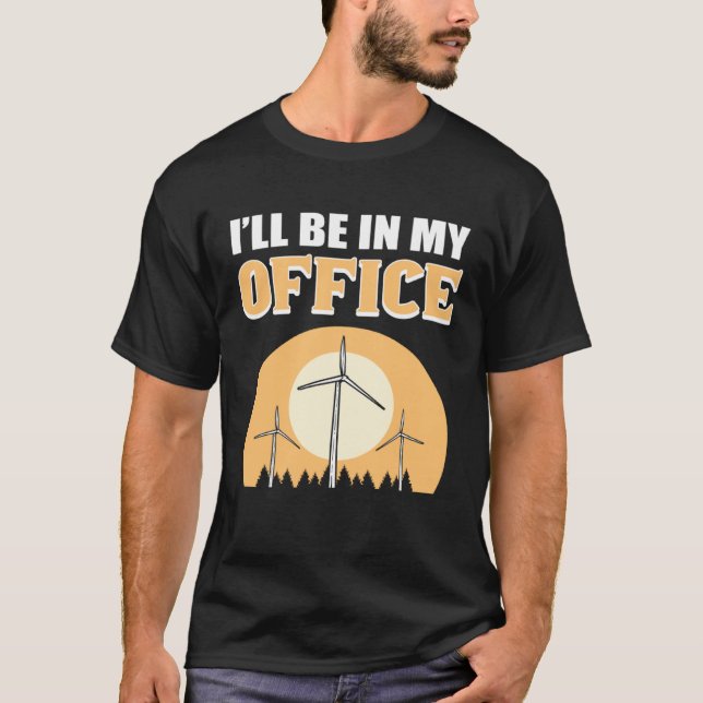 I ll Be In My Office Wind Turbine Technician T-Shirt (Vorderseite)