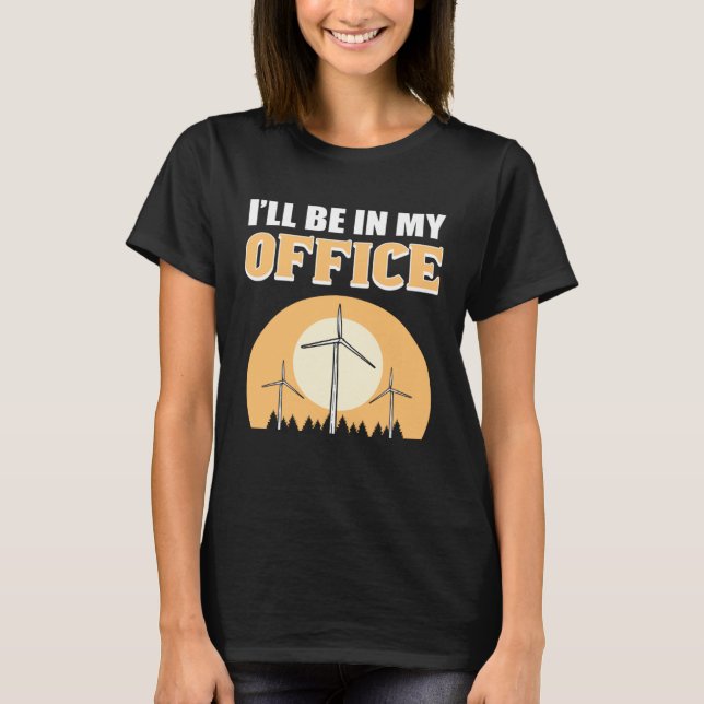 I ll Be In My Office Wind Turbine Technician T-Shirt (Vorderseite)