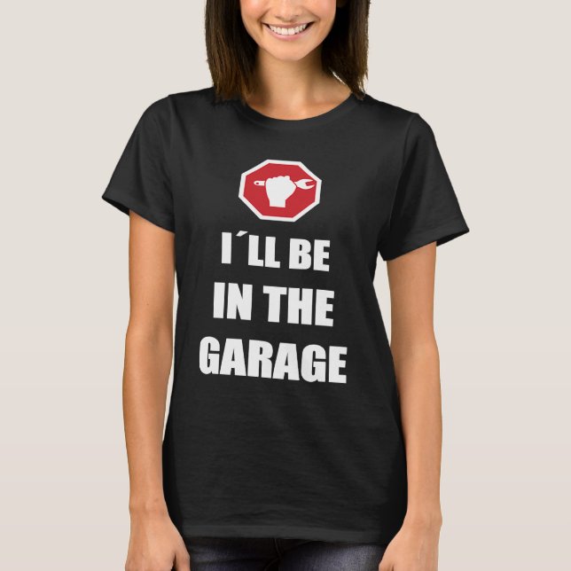I´ll be in the garage Car Mechanic T-Shirt (Vorderseite)