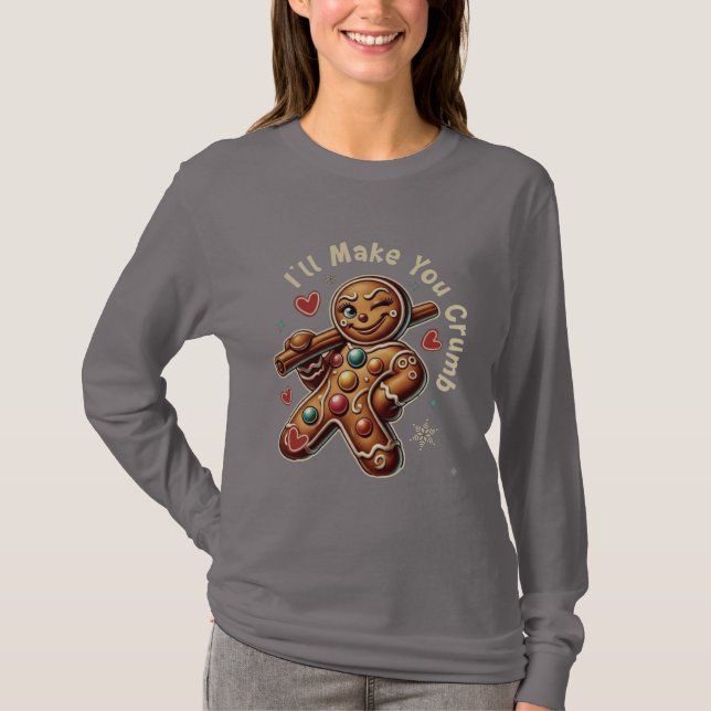 I’ll Make You Crumb – Sassy Gingerbread Girl  T-Shirt (Vorderseite)