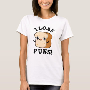 I Loaf Puns Funny Bread Pub T-Shirt