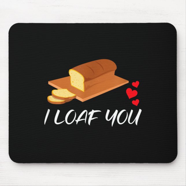 I Loaf You - Funny Pun Valentines Day  Mousepad (Vorne)