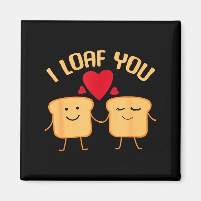 I Loaf You Funny Valentine's Day Bread Lover Gift  Magnet (Vorne)