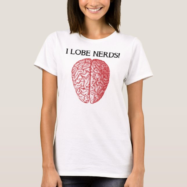 I Lobe Nerds Liebe Funny T - Shirt (Vorderseite)