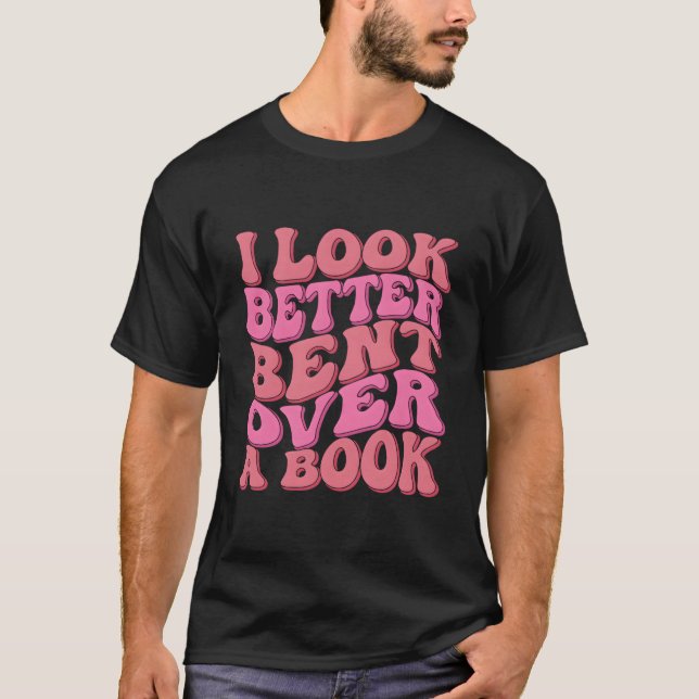 I Look Better Bent Over A Book Reading Wavy T-Shirt (Vorderseite)
