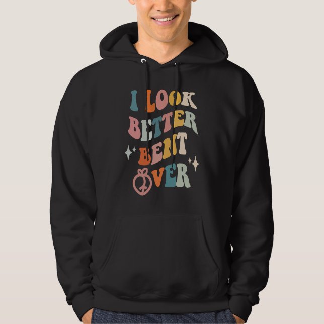I Look Better Bent Over  Sarcastic Sayings Booty P Hoodie (Vorderseite)