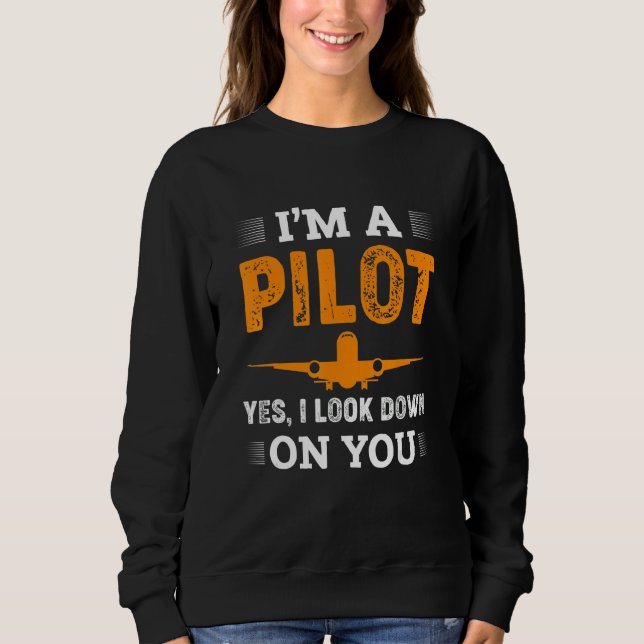 I Look Down On You Pilot Airplane Pilots Sweatshirt (Vorderseite)