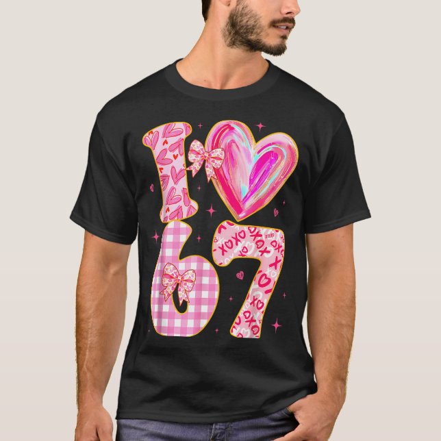 I Love 67 Valentine’s Day 67 Meme 6 7 Valentine He T-Shirt (Vorderseite)