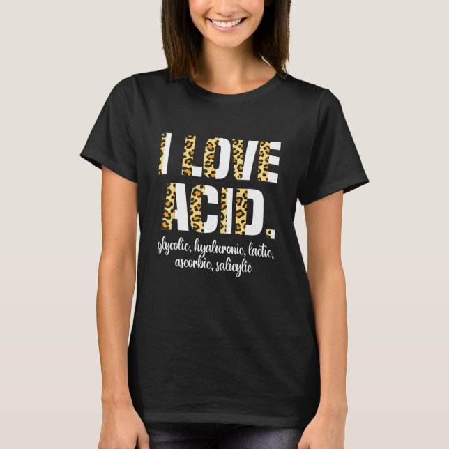 I Love Acid Hyaluronic Skincare Skin Esthetician 1 T-Shirt (Vorderseite)