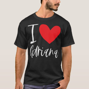 I Love Adriana Name Personalized Girl Woman BFF T-Shirt