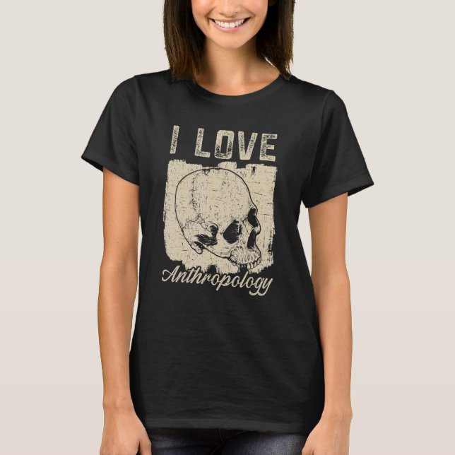 I Love Anthropology Teacher Science Anthropologist T-Shirt (Vorderseite)