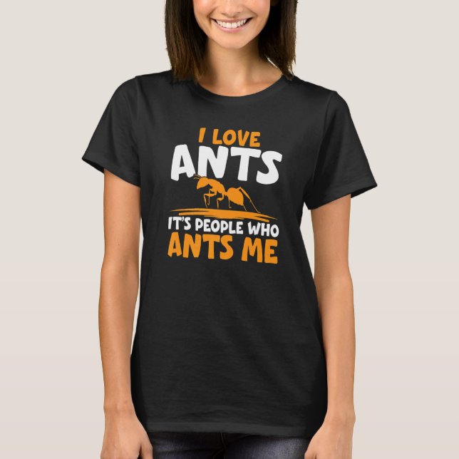 I Love Ants It's People Who Annoy Me Ant Whisperer T-Shirt (Vorderseite)