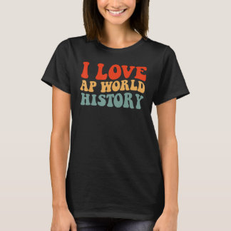 I Love AP World History test exam T-Shirt