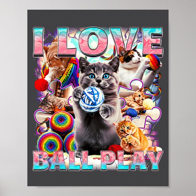I Love Ball Play Cute Cats Roll Of Wool Kitty For  Poster (Vorne)
