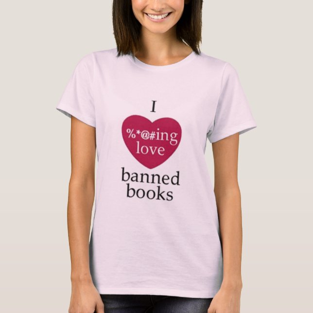 I love banned Books!! T-Shirt (Vorderseite)