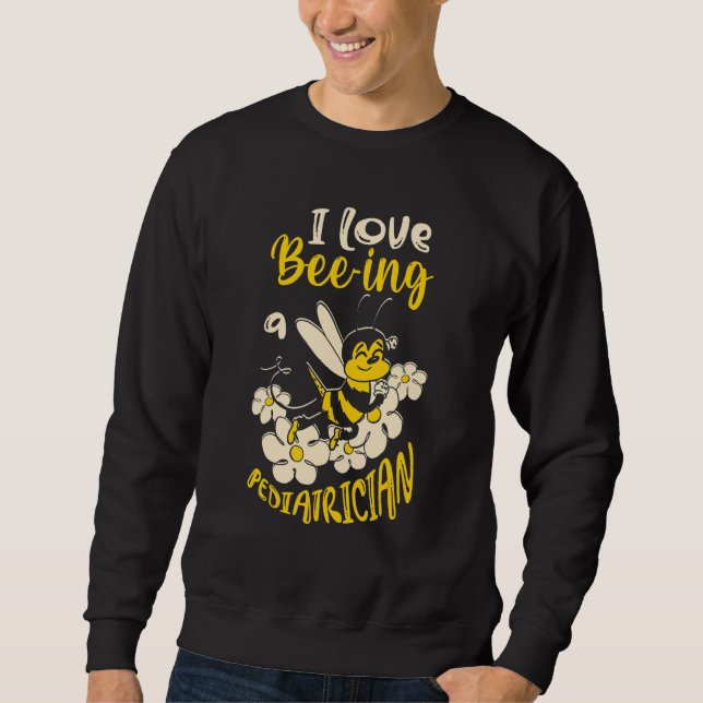 I Love Bee ing A Pediatrician Bee  Doctor Sweatshirt (Vorderseite)