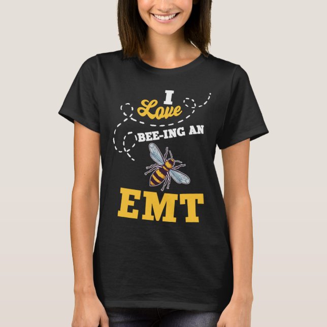I Love Bee Ing An EMT Honey Bee Job Profession T-Shirt (Vorderseite)