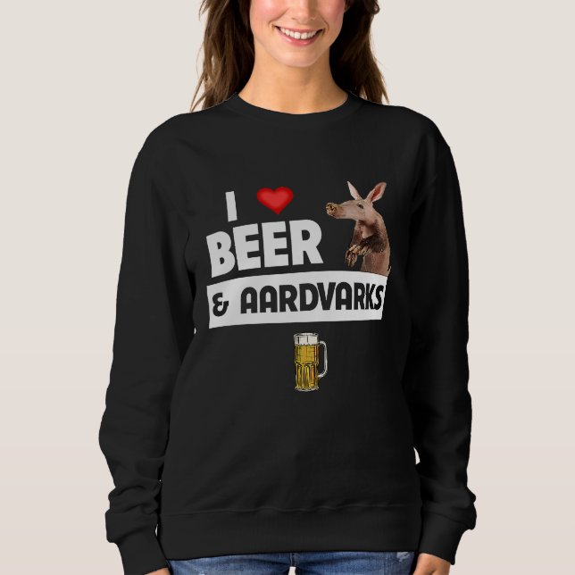 I Love Beer and Aardvarks Anteater Drinking Animal Sweatshirt (Vorderseite)