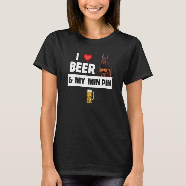 I Love Beer and My Min Pin Miniature Pinscher Drin T-Shirt (Vorderseite)