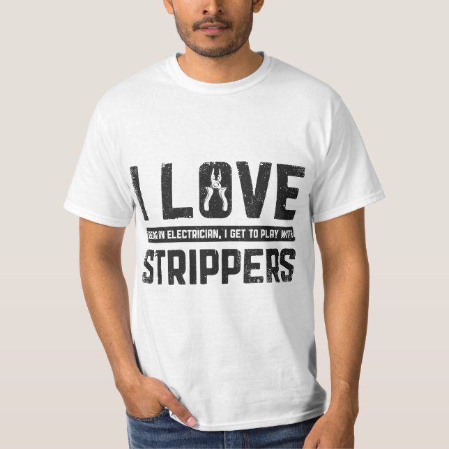 I Love Being An Electrician I Get To Play With Str T-Shirt (Vorderseite)
