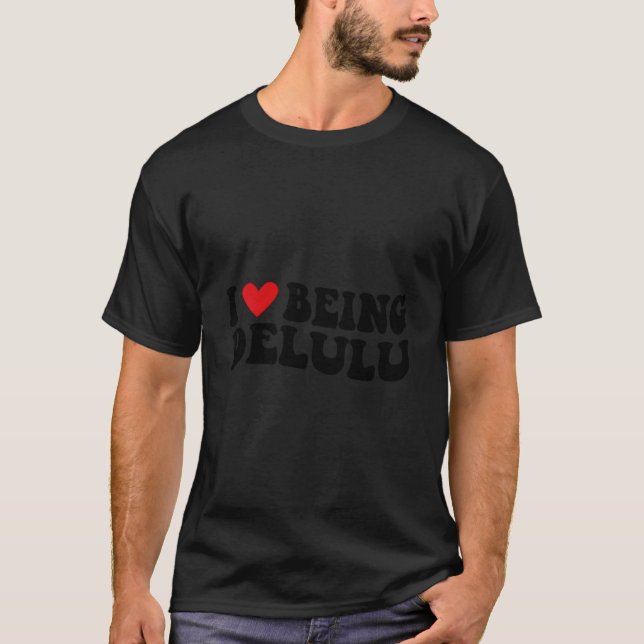 I Love Being Delulu I He Being Delulu T-Shirt (Vorderseite)