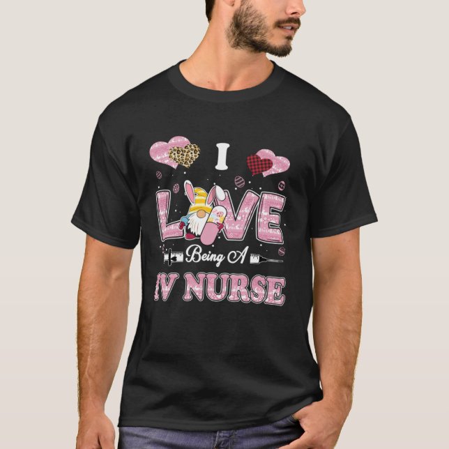 I Love Being IV Nurse Gnome Easter Nurse T-Shirt (Vorderseite)