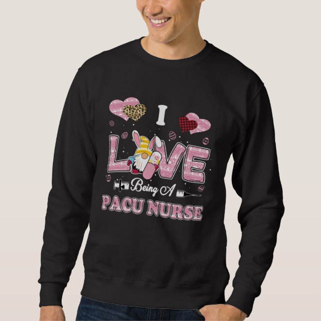 I Love Being PACU Nurse Gnome Easter Nurse Sweatshirt (Vorderseite)
