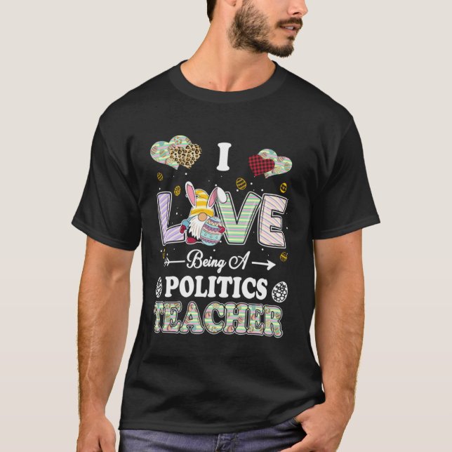 I Love Being Politics Teacher Easter Day Teacher T-Shirt (Vorderseite)