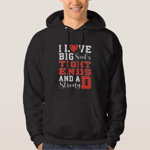 I Love Big Sacks Tight Ends and A Strong D Footbal Hoodie