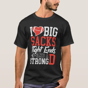 I Love Big Sacks Tight Ends and A Strong D Footbal T-Shirt