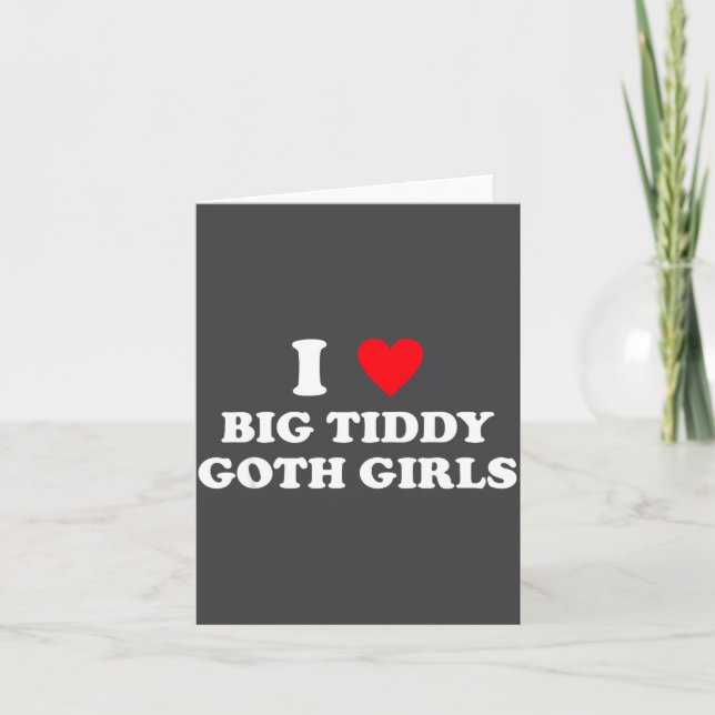 I Love Big Tiddy Goth Girls Funny Quote Humor  Karte (Vorderseite)