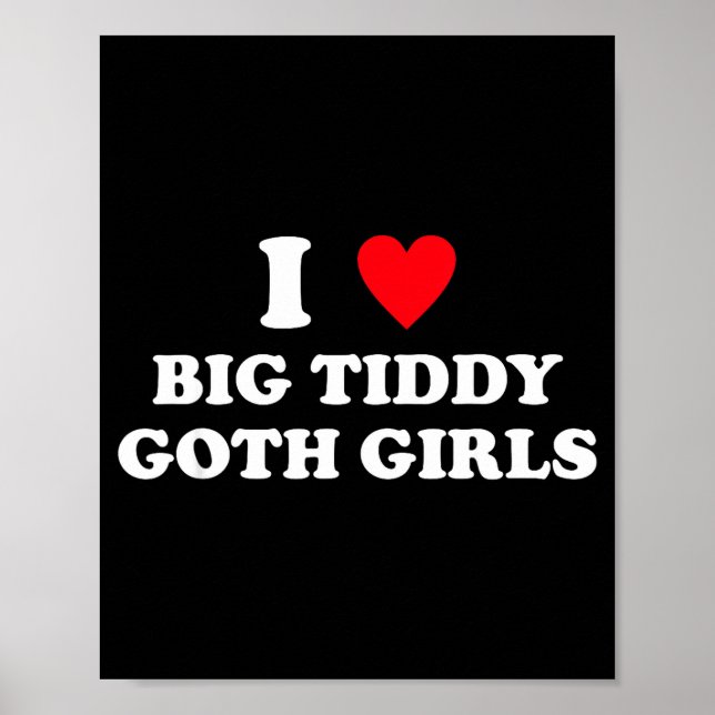 I Love Big Tiddy Goth Girls Funny Quote Humor  Poster (Vorne)