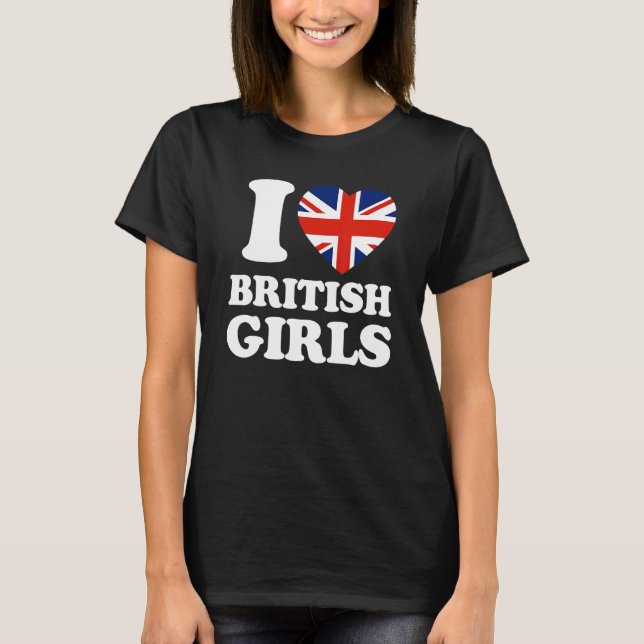 I Love British Girls Union Jack British Flag T-Shirt (Vorderseite)